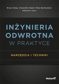 Inżynieria odwrotna w praktyce Narzędzia i techniki - Dang Bruce, Gazet Alexandre, Bachaalany Elias, Josse Sébastien - książka