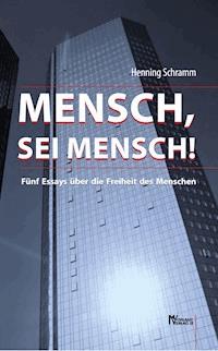 Mensch, sei Mensch! - Henning Schramm - ebook