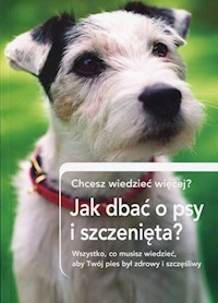 Jak dbać o psy i szczenięta? Chcesz wiedzieć więcej? -  - książka