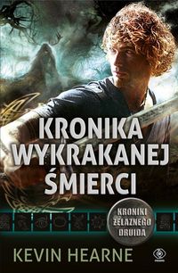 Kronika Wykrakanej Śmierci - Kevin Hearne - książka