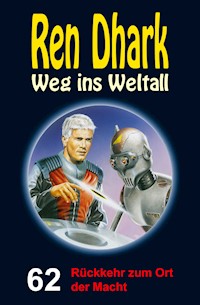 Ren Dhark – Weg ins Weltall 62: Rückkehr zum Ort der Macht - Andreas Zwengel - ebook