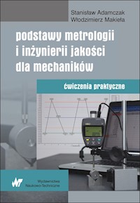 Podstawy metrologii i inżynierii jakości dla mechaników - Adamczak Stanisław, Makieła Włodzimierz - książka