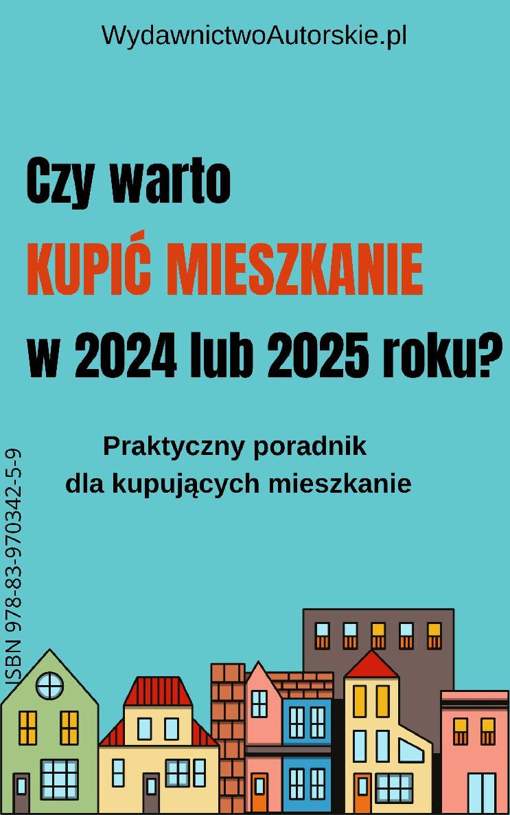 Czy warto kupić mieszkanie w 2024 lub 2025 roku? Praktyczny poradnik dla kupujących mieszkanie
