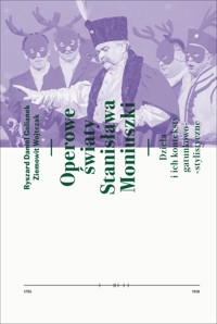Operowe światy Stanisława Moniuszki - Golianek Ryszard Daniel,Wojtczak Ziemowit - książka