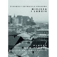 Żydowscy obywatele Krakowa Miejsca i ludzie - zbiorowa praca - książka