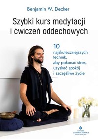 Szybki kurs medytacji i ćwiczeń oddechowych - Benjamin W. Decker - książka