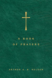 A Book of Prayers - Arthur A. R. Nelson - ebook