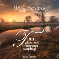 Tam, gdzie rzeki wstrzymują swój bieg - Maria Paszyńska - ebook + audiobook + książka