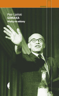 Gomułka. Władzy nie oddamy - Piotr Lipiński - ebook + książka