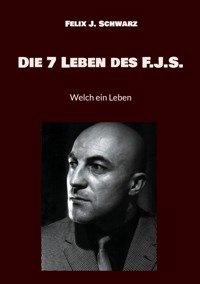 Die 7 Leben des F.J.S. - Felix J. Schwarz - ebook