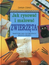 Jak rysować i malować zwierzęta. Praktyczne rady dla wszystkich młodych malarzy - Diana Craig - ebook