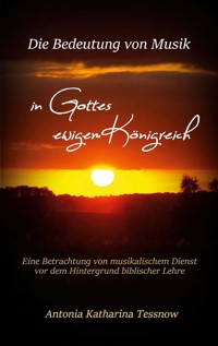 Die Bedeutung von Musik in Gottes ewigem Königreich - Antonia Katharina Tessnow - ebook