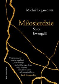 Miłosierdzie. Serce Ewangelii - Michał Legan OSPPE - książka
