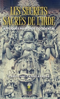 Les secrets sacrés de l'Inde appliqués au monde occidental - Ganessane Canagaradja - ebook