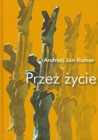 Przez życie - Kumor Andrzej Jan - książka