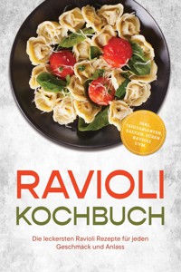 Ravioli Kochbuch: Die leckersten Ravioli Rezepte für jeden Geschmack und Anlass – inkl. Teigvarianten, Saucen, süßen Ravioli uvm. - Greta Lindenau - ebook