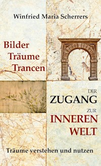Bilder, Träume, Trancen - Der Zugang zur inneren Welt - Winfried Maria Scherrers - ebook
