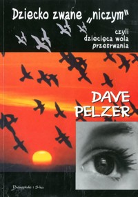 Dziecko zwane "niczym" czyli dziecięca wola przetrwania - Dave Pelzer - ebook