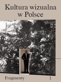 Kultura wizualna w Polsce. Tom 1: Fragmenty - zbiorowa praca - książka