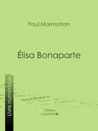 Élisa Bonaparte - Ligaran - ebook