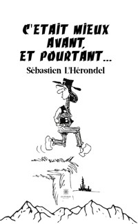 C'était mieux avant, et pourtant ! - Sebastien L'herondel - ebook