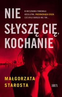 Nie słyszę cię, kochanie - Małgorzata Starosta - ebook + audiobook + książka