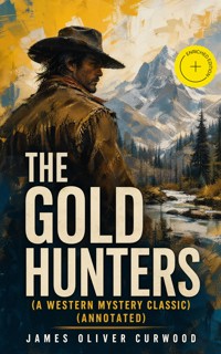 THE GOLD HUNTERS (A Western Mystery Classic) (Annotated) - James Oliver Curwood - ebook