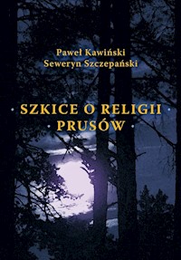 Szkice o religii Prusów - Kawiński Paweł, Szczepański Seweryn - książka