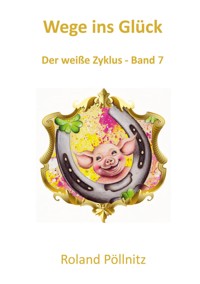 Wege ins Glück - Roland Pöllnitz - ebook