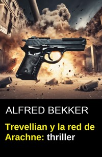 Trevellian y la red de Arachne: thriller - Alfred Bekker - ebook