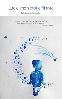 Lucie, mon étoile filante - Julie Laroche-Bocquillon - ebook