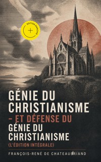 Génie du Christianisme - et Défense du Génie du Christianisme (L'édition intégrale) (Annoté) - Francois-Rene de Chateaubriand - ebook