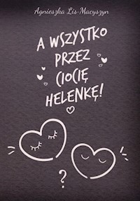 A wszystko przez ciocię Helenkę! - Lis-Macyszyn Agnieszka - książka
