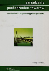Zarządzanie pochodzeniem towarów w działalności eksportowej przedsiębiorstwa - Sowiński Cezary - książka