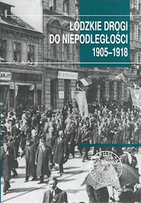 Łódzkie drogi do niepodległości 1905-1918 -  - książka