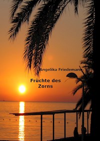 Früchte des Zorns - Angelika Friedemann - ebook