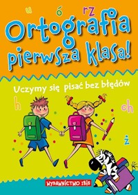 Ortografia pierwsza klasa! Uczymy się pisać bez błędów -  - książka