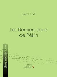 Les Derniers Jours de Pékin - Pierre Loti - ebook
