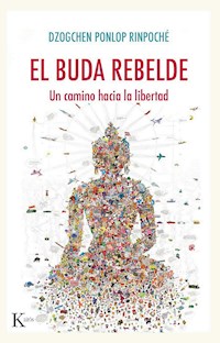 El buda rebelde - Dzogchen Rinpoché Ponlop - ebook