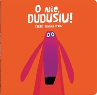 O nie, Dudusiu! - Chris Haughton - książka