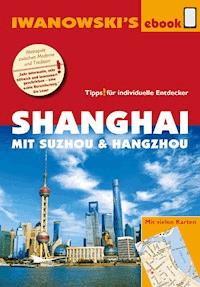 Shanghai mit Suzhou & Hangzhou - Reiseführer von Iwanowski - Joachim Rau - ebook