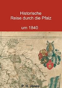 Historische Reise durch die Pfalz um 1840 - P. H. Jones - ebook
