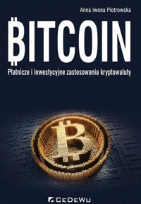 Bitcoin. Płatnicze i inwestycyjne zast.kryptowaluty - Anna Iwona Piotrowska - książka