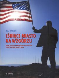 Lśniące miasto na wzgórzu - Michał Kowalczyk - książka