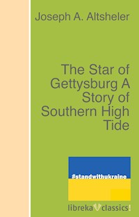 The Star of Gettysburg A Story of Southern High Tide - Joseph A. Altsheler - ebook