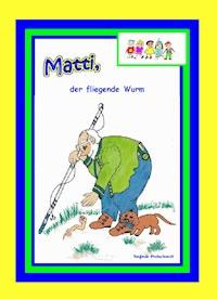 Matti, der fliegende Wurm - Sieglinde Breitschwerdt - ebook