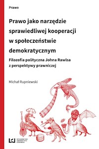 Prawo jako narzędzie sprawiedliwej kooperacji w społeczeństwie demokratycznym - Michał Rupniewski - książka