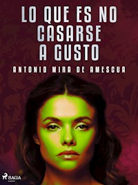 Lo que es no casarse a gusto - Antonio Mira de Amescua - ebook