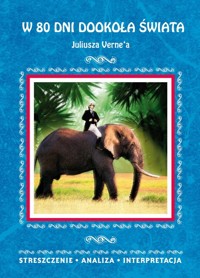 W 80 dni dookoła świata Juliusza Verne'a Streszczenie, analiza, interpretacja - Anna Milewska - książka