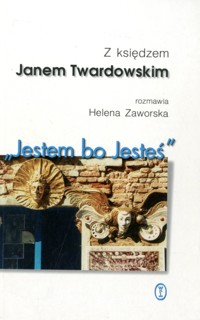 "Jestem bo Jesteś" Z księdzem Janem Twardowskim rozmawia Helena Zaworska - Jan Twardowski, Helena Zaworska - ebook